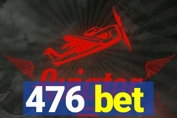 476 bet